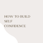 How to Build Self Confidence