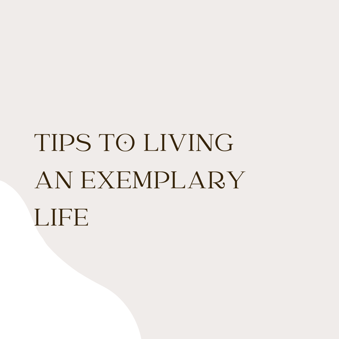 Tips to living an exemplary life