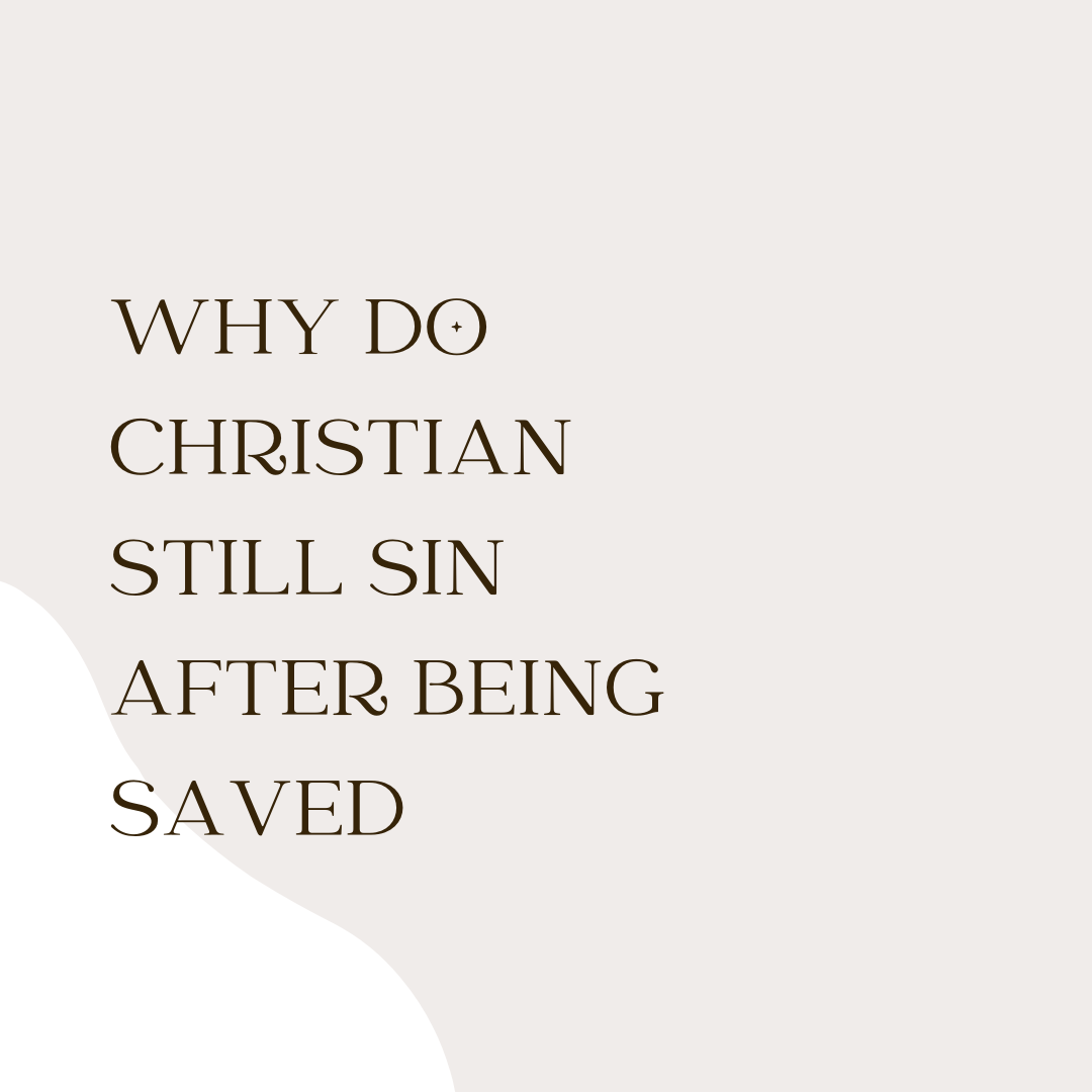 Why Do we Still Sin After Being Saved