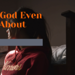 Does God Even Care About Me at all?