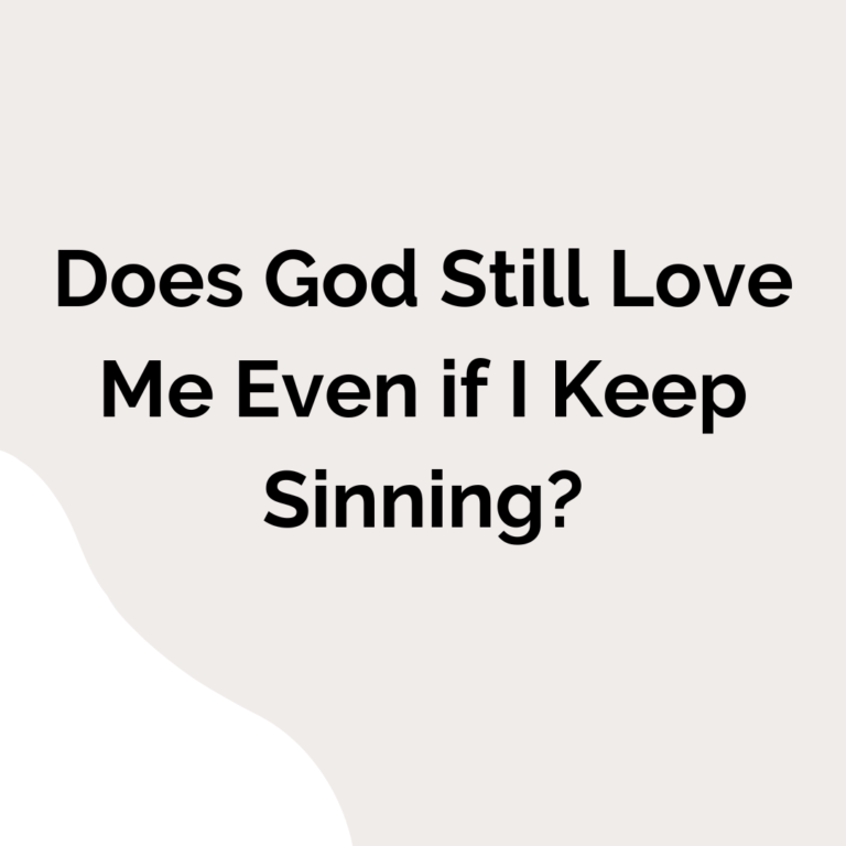 Does God Still Love Me Even if I Keep Sinning?