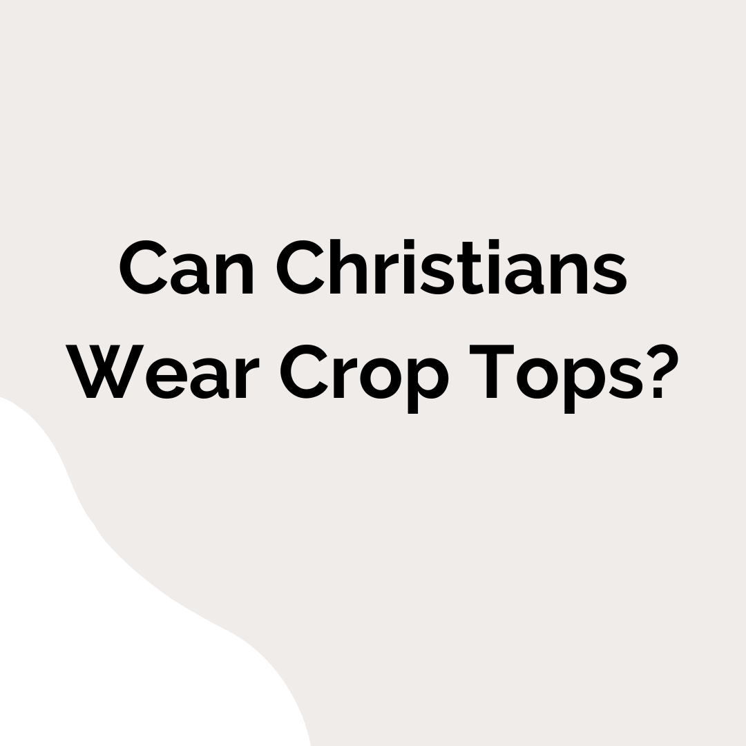 Can Christians wear Crop Tops? Is it a Sin