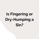 is f1nger1ng or dry humping a sin