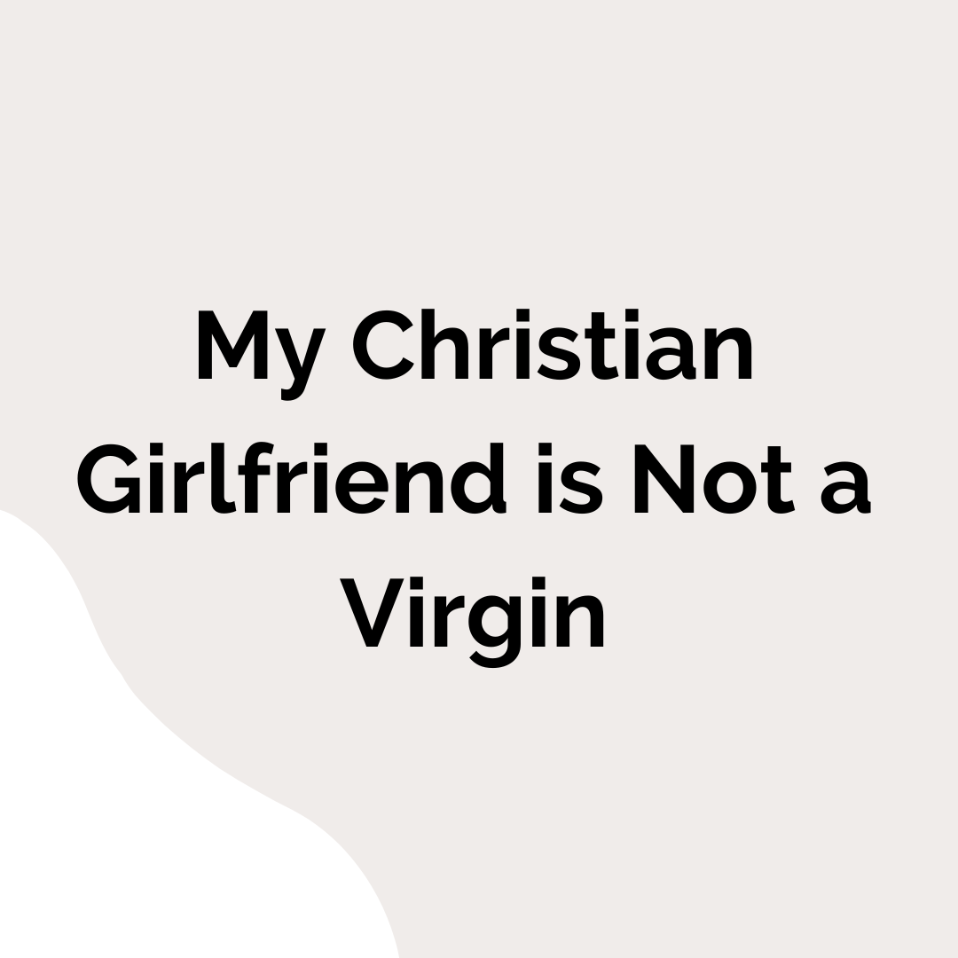 my christian girlfriend is not a virgin