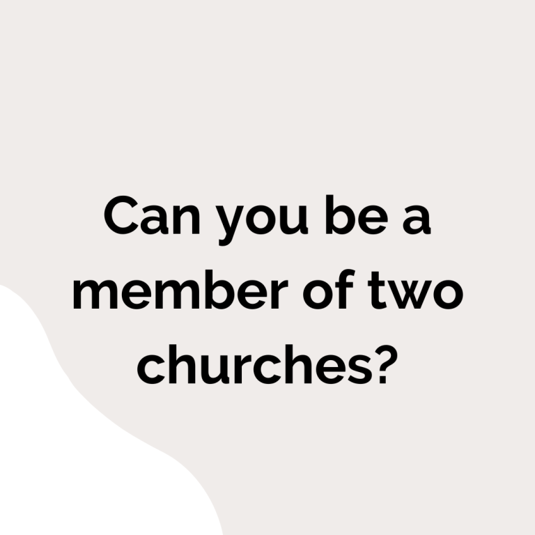 Can I be a member of two churches?