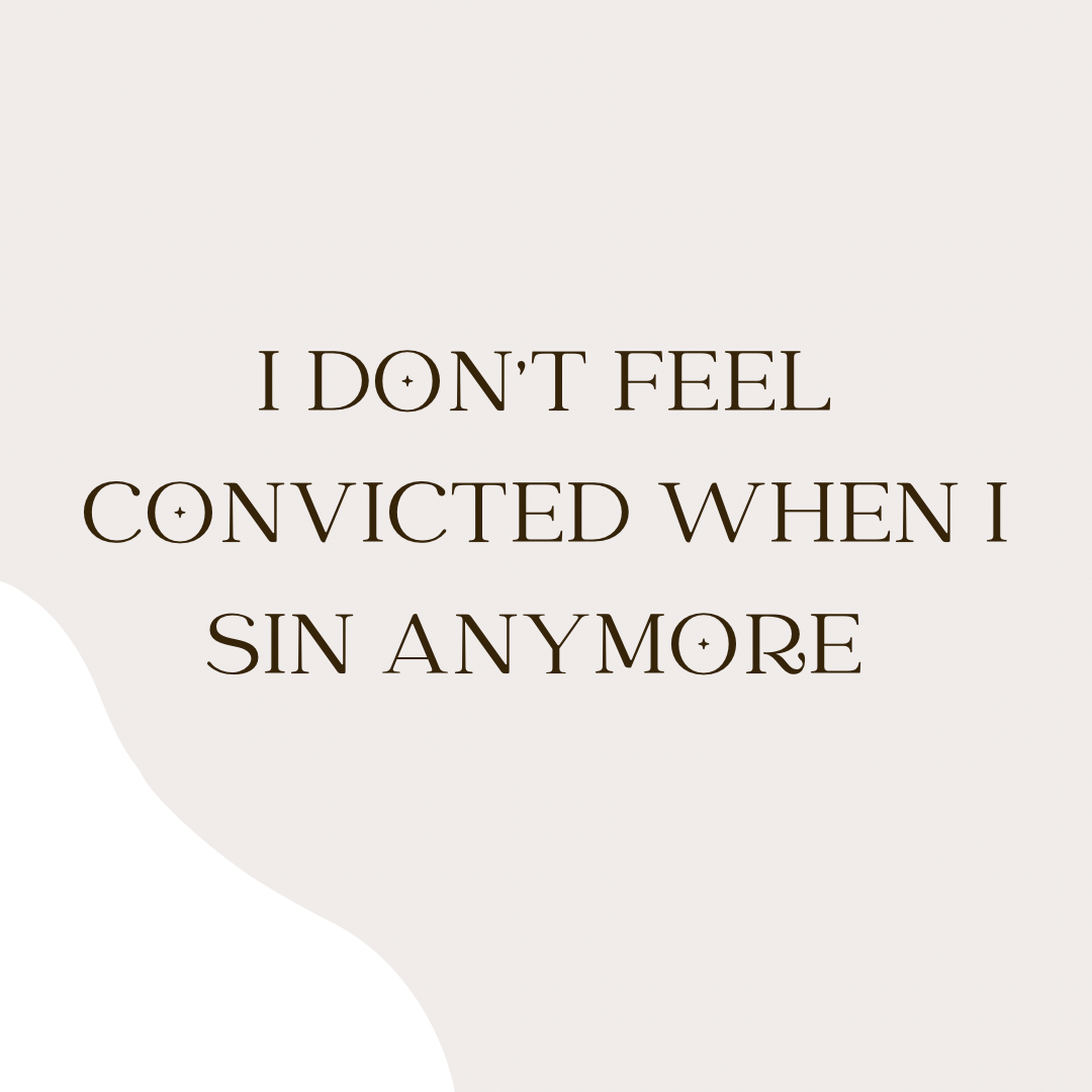I don't feel convicted when I sin